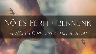 Nő és Férfi bennünk • női és férfi energiák alapja